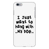 i just want to hang with my dog iPhone 6/6s Plus Case