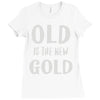 old is the new gold Ladies Fitted T-Shirt
