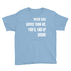 never take advice from me, you'll end up drunk Youth Tee
