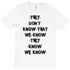 THEY DONT KNOW THAT WE KNOW THEY KNOW WE KNOW T-Shirt