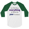 drop everything 3/4 Sleeve Shirt