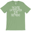 the enire cat population is my best friend T-Shirt
