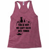 This Is Why We Can't Have Nice Things Racerback Tank