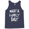 waht a lovely day Tank Top