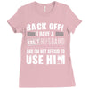 back off i have a crazy husband and i'm not afraid to user him Ladies Fitted T-Shirt