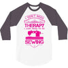 I Don't Need Therapy Just to Do Sewing 3/4 Sleeve Shirt