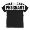 be nice to me my wife is pregnant funny All Over Women's T-shirt