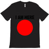 i am here T-Shirt