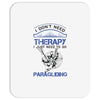 I Don't Need Therapy Just to Go Paragliding Mousepad