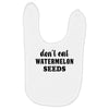 Don't Eat Watermelon Seeds Baby Bibs