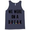 Friends Quote - We Were On A Break Tank Top