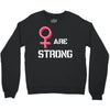 Women's March We Are Strong Crewneck Sweatshirt