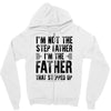 I&rsquo;M not the Step Father I&rsquo;M The Father That STEPPED UP Zipper Hoodie