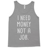 i need money not a job Tank Top