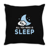 All You Need is Sleep Throw Pillow