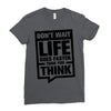 do not wait life goes faster than you think 2 Ladies Fitted T-Shirt