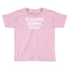 f'ckers gonna f'ck Toddler T-shirt