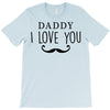daddy i love you T-Shirt