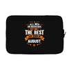 All Men Created Equal But The Best Born In August Laptop sleeve