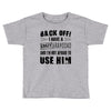 Back Off Crazy Granddad Afraid To Use Him Toddler T-shirt