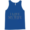i love my wife Tank Top