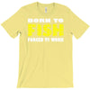 born to fish forced to work T-Shirt