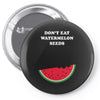 Don't Eat Watermelon Seeds Pin-back button