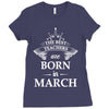 The best teachers are born in March Ladies Fitted T-Shirt