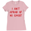 i ain't afraid of no ghosts Ladies Fitted T-Shirt