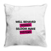 well behaved women seldom make history Throw Pillow