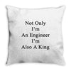 not only im an engineer im also a king Throw Pillow