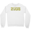 the future is stupid Crewneck Sweatshirt