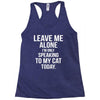 Leave Me Alone I Am Only Speaking To My Cat Today Racerback Tank