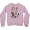 IT'S NOT DRINKING ALONE IF YOUR DOG IS HOME Crewneck Sweatshirt