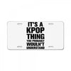 it's a kpop thing you probably wouln't understand License Plate