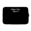 how you doing Laptop sleeve