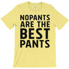 no pants are the best pants T-Shirt