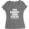 you bought your status Women's Triblend Scoop T-shirt
