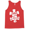 dad   you are my missing piece Tank Top