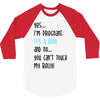 Yes...I'm Pregnant.It's a Boy! And No...You Can't Touch My Belly! 3/4 Sleeve Shirt