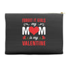 Forget it Girls My Mom Is My Valentine Accessory Pouches