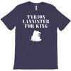 tyrion lannister for king T-Shirt