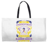 Never Underestimate the Strength of a Bladder Cancer Warrior Being Weekender Totes