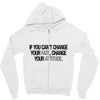IF YOU CANT CHANGE Zipper Hoodie