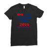 idk not trump though 2016 Ladies Fitted T-Shirt