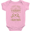 I Don't Need Therapy Just to Do Hunting Baby Onesie