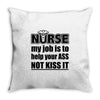 nurse my job is to help your ass not kiss it Throw Pillow
