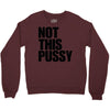 Not This Pussy Crewneck Sweatshirt