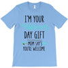 i'm your father's day gift mom says you're welcome T-Shirt