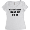 daddyissues made me do it Women's Triblend Scoop T-shirt